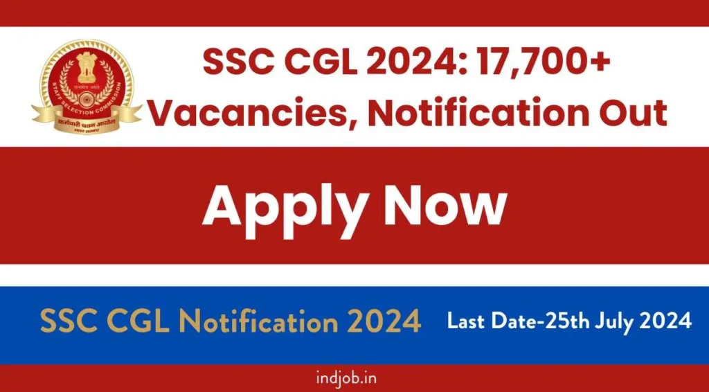 SSC CGL 2024: 17,700+ Vacancies, Notification Out, Apply Now