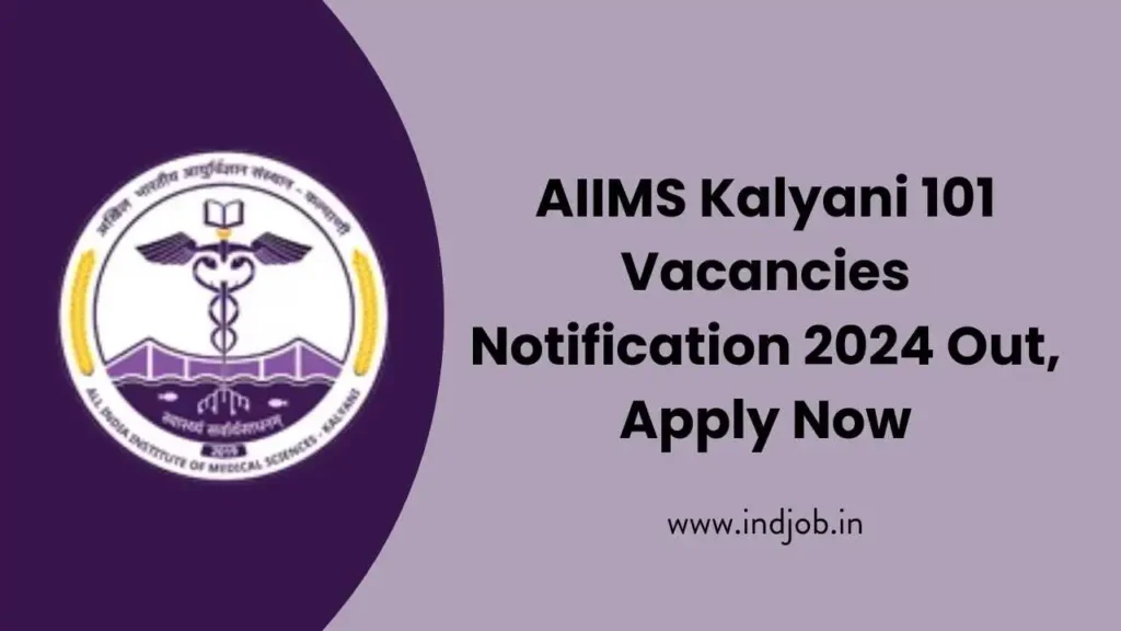 AIIMS Kalyani 101 Vacancies Notification 2024 Out, Apply Now