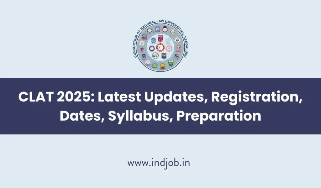 CLAT 2025: Latest Updates, Registration, Dates, Syllabus, Preparation