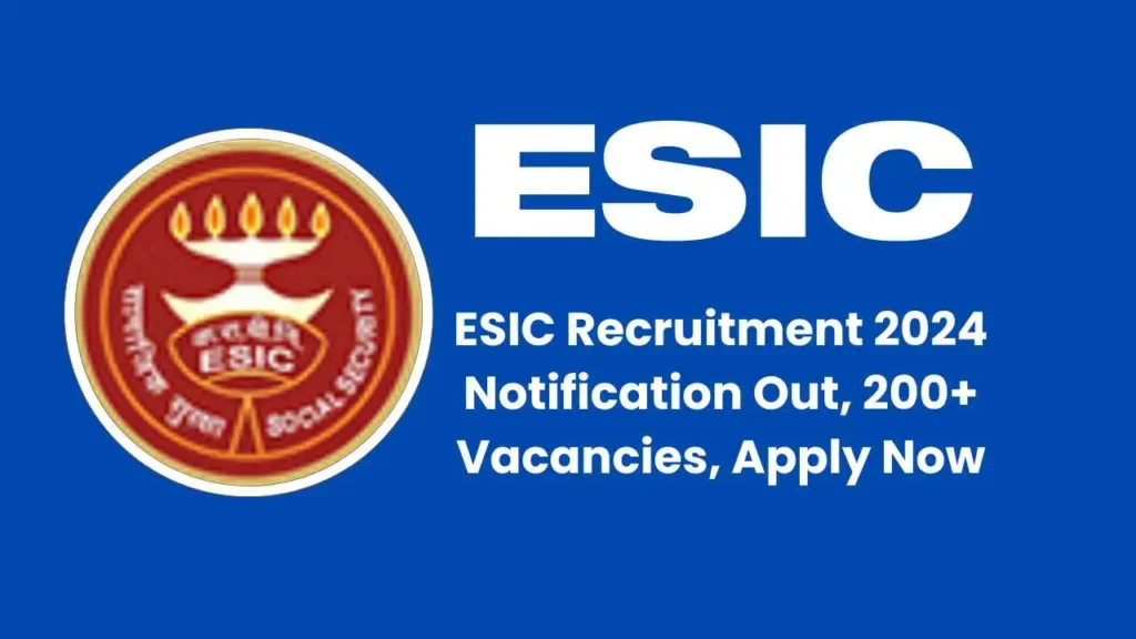 ESIC Recruitment 2024 Notification Out, 200+ Vacancies, Apply Now